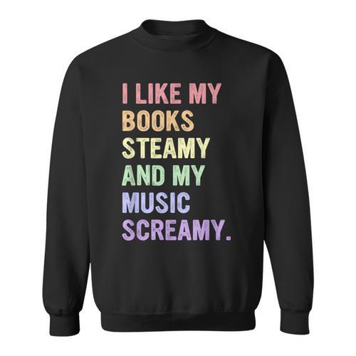 I Like My Books Steamy And My-Music Screamy Quote Sweatshirt - Bookorys