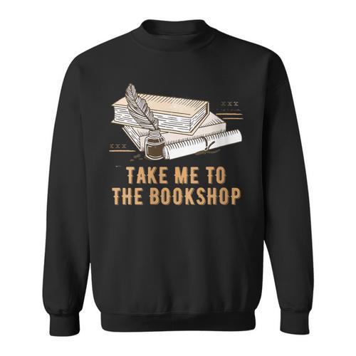 Take Me To The Bookshop Bookworm Reading Book Lover Sweatshirt - Bookorys UK
