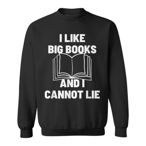 Bookworm Pun I Like Big Books And I Cannot Lie Reading Sweatshirt - Bookorys