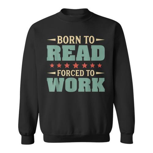 Born To Read Forced To Work Book Lover Vintage Sweatshirt - Bookorys