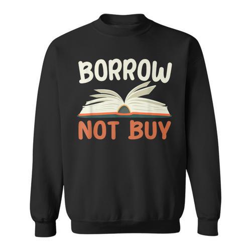 Borrow Not Buy Borrow Books Reading Lover Sweatshirt - Bookorys DE