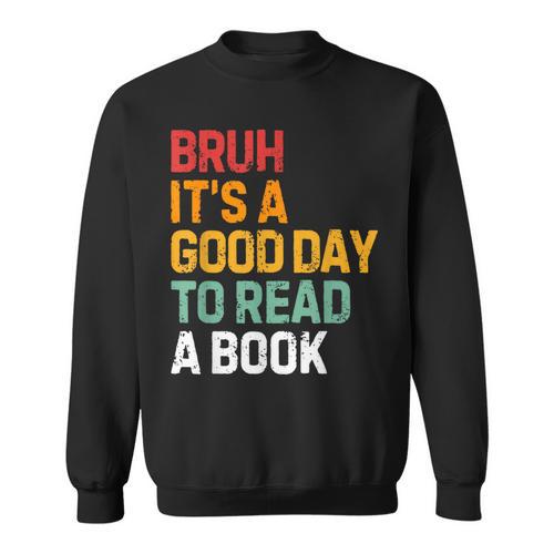 Bruh Its A Good Day To Read A Book Cool Reading Teacher Kids Sweatshirt - Bookorys