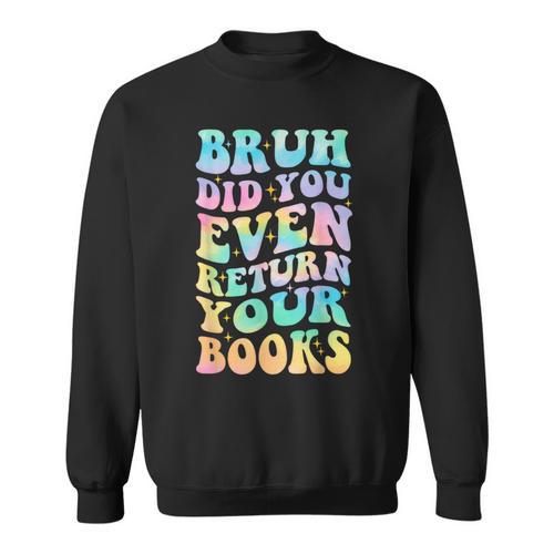 Bruh Return Your Books Librarian School Library Sweatshirt - Bookorys