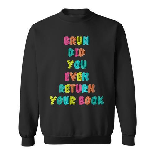 Bruh Return Your Books Library Librarian Book Lover Sweatshirt - Bookorys