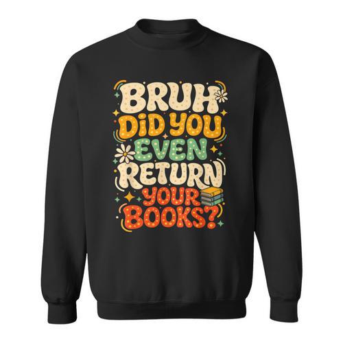 Bruh Return Your Books Library Teacher Students Sweatshirt - Bookorys DE