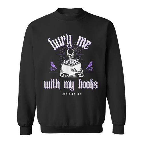 Bury Me With My Books Bookish Literary Booktok Sweatshirt - Bookorys DE