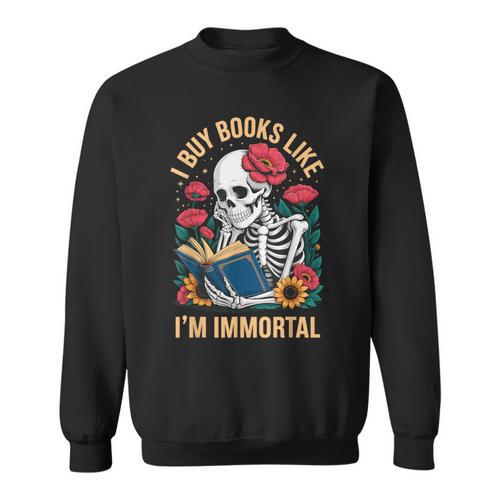 I Buy Books Like I'm Immortal Sweatshirt - Bookorys CA