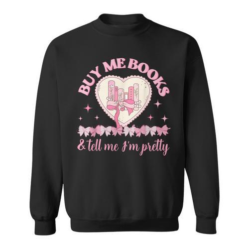 Buy Me Books And Tell Me I'm Pretty Coquette Book Lover Sweatshirt - Bookorys