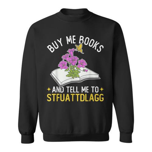 Buy Me Books And Tell Me To STFUATTDLAGG Book Lover Reader Sweatshirt - Bookorys