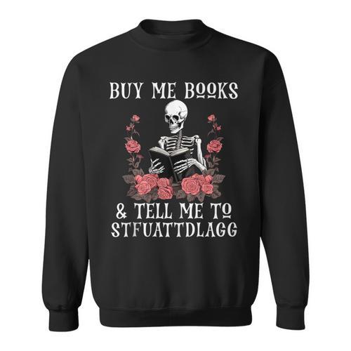 Buy Me Books And Tell Me To STFUATTDLAGG Skeleton Sweatshirt - Bookorys