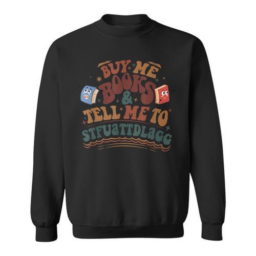 Buy Me Books And Tell Me To STFUATTDLAGG Smut Reader Sweatshirt - Bookorys CA