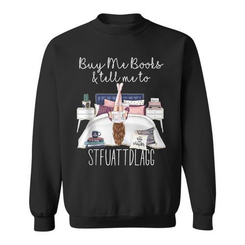 Buy Me Books And Tell Me To Stfuattdlagg Smutty Book Merch Sweatshirt - Bookorys CA