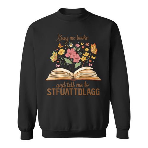 Buy Me Books And Tell Me To STFUATTDLAGG Sweatshirt - Bookorys CA