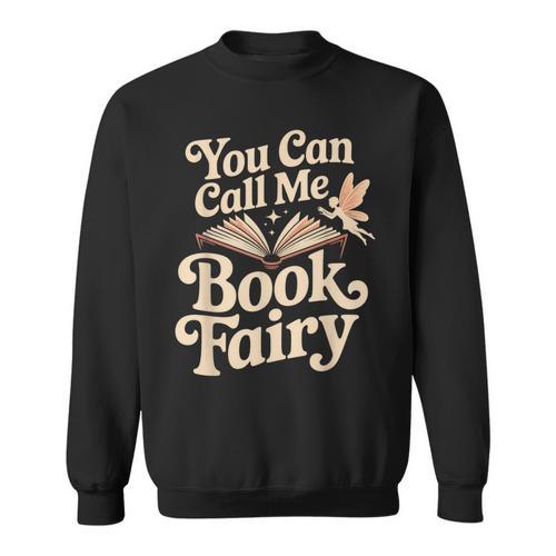You Can Call Me Book Fairy Reading Magical Hobby Sweatshirt - Bookorys CA