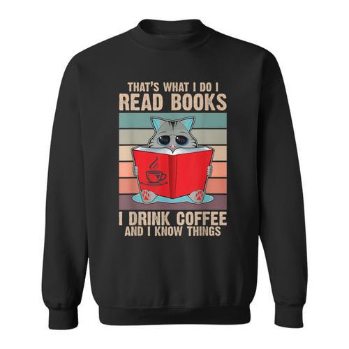 Cat I Read Books I Drink Coffee And I Know Things Book For Men Women Sweatshirt - Bookorys AU