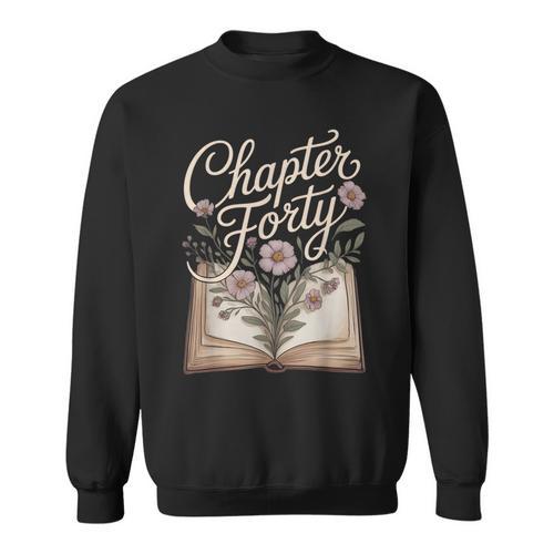 Chapter Forty Book Reading 40th Birthday Flower Sweatshirt - Bookorys