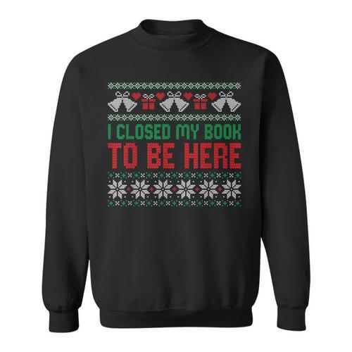 I Closed My Book To Be Here Sweatshirt - Bookorys