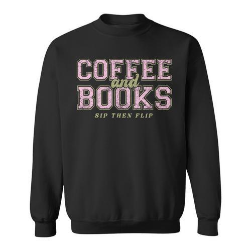 Coffee And Books Sip Then Flip Book Lovers & Readers Sweatshirt - Bookorys