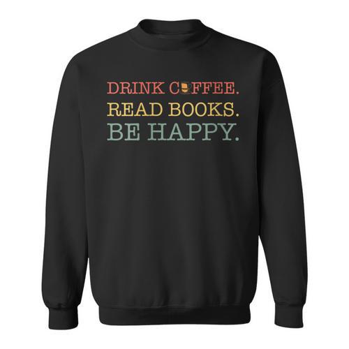 Coffee t Graphic Drink Coffee Read Books Be Happy Co Sweatshirt - Bookorys DE