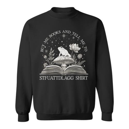 Cottagecore STFUATTDLAGG Shirt Buy Me Books Sweatshirt - Bookorys CA
