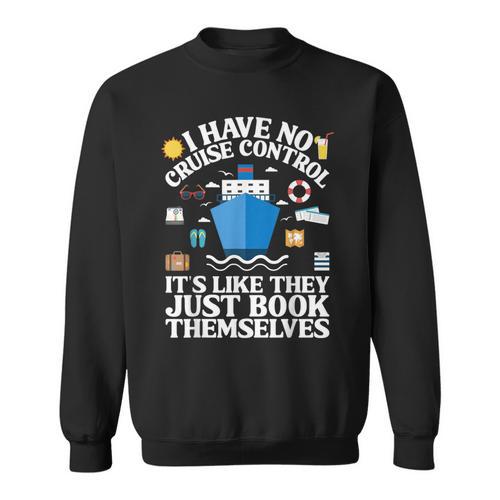 Cruise They Book Themselves I Have No Control On A Cruise Sweatshirt - Bookorys UK