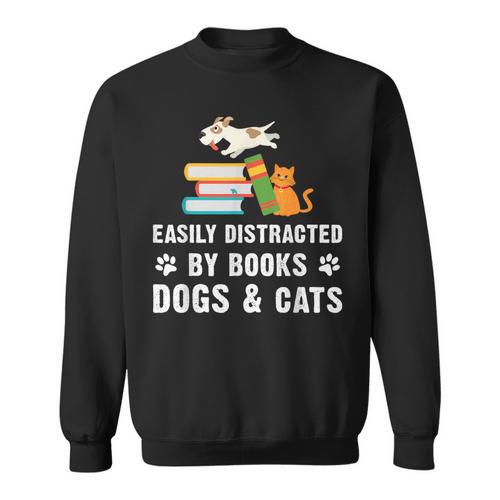 Cute Pet Animals Book Easily Distracted By Dogs Cats & Books Sweatshirt - Bookorys UK