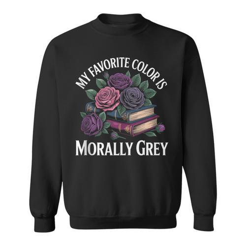 Dark Romance Book Lovers Quote Favorite Color Morally Grey Sweatshirt - Bookorys DE