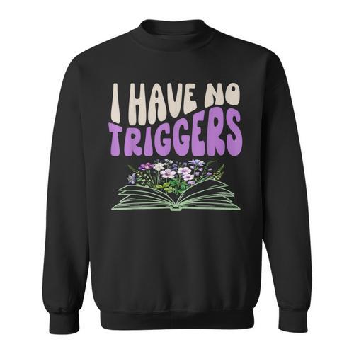 Dark Romance Shirt Women Smutt Book Merch I Have No Triggers Sweatshirt - Bookorys AU
