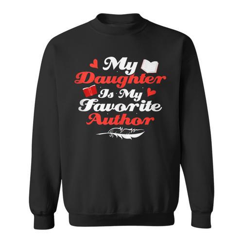 My Daughter Is My Favorite Author Book Novel Writer Sweatshirt - Bookorys