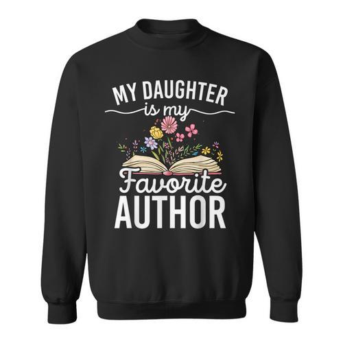 My Daughter Is My Favorite Author Support Book Writer Sweatshirt - Bookorys