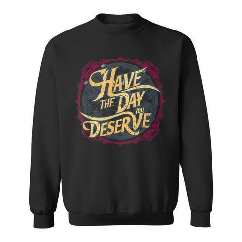 Have The Day You Deserve Sassy Spicy Graphic Book Lovers Sweatshirt - Bookorys DE