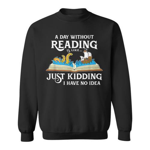 A Day Without Reading Is Like Book Lover & Reading Small Sweatshirt - Bookorys CA