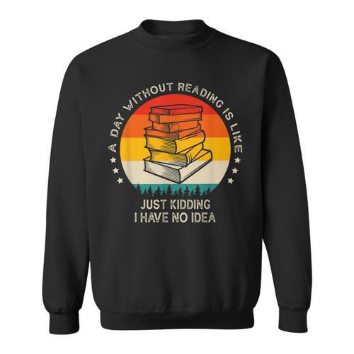 A Day Without Reading Is Like Book Lover Librarian Sweatshirt - Bookorys UK