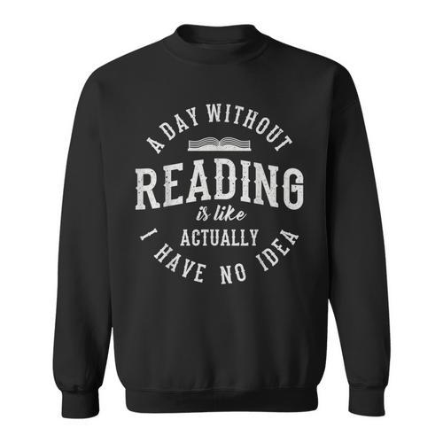A Day Without Reading Book Reading Book Lover Library Sweatshirt - Bookorys CA