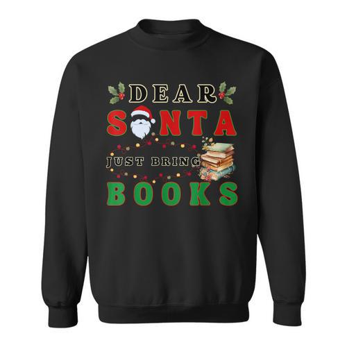 Dear Santa Just Bring Books Lover Librarian Book Worm Xmas Sweatshirt - Bookorys CA