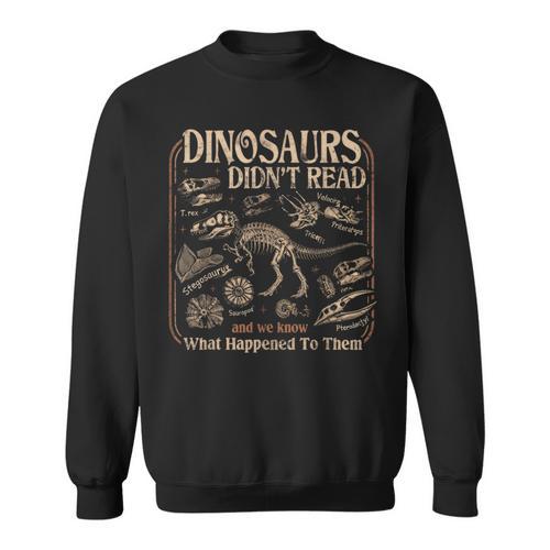 Dinosaurs Didn't Read We Know What Happened To Them Bookish Sweatshirt - Bookorys CA