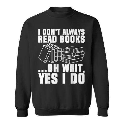 I Don't Always Read Books Bookworm Reading Sweatshirt - Bookorys DE