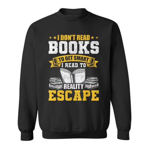I Don't Read Books To Get Smart Book Lovers Reading Sweatshirt - Bookorys