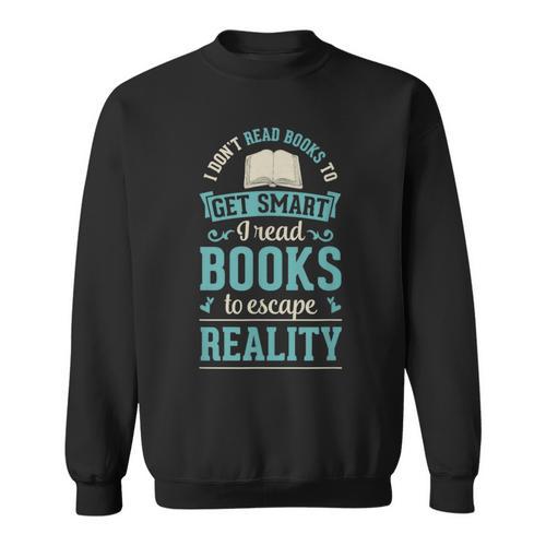 I Don't Read Books To Get Smart I Read Books Escape Sweatshirt - Bookorys