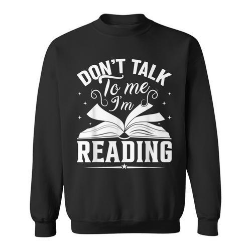 Don't Talk To Me I'm Reading Book Nerd Shirt Book Lover Sweatshirt - Bookorys CA