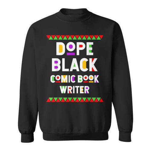 Dope Comic Book Writer African American Job Proud Sweatshirt - Bookorys DE
