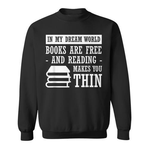 In Dream World Reading Book Lover Are Free Make You Thin Sweatshirt - Bookorys UK