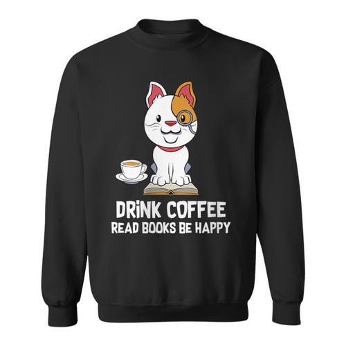 Drink Coffee Read Books Be Happy Nerdy Pet Puppy Owner Sweatshirt - Bookorys