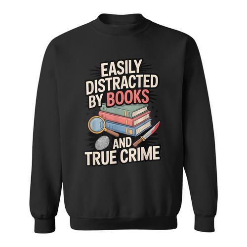 Easily Distracted By Books And True Crime Sweatshirt - Bookorys UK