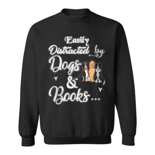 Easily Distracted By Dogs And Books Tee Sweatshirt - Bookorys DE