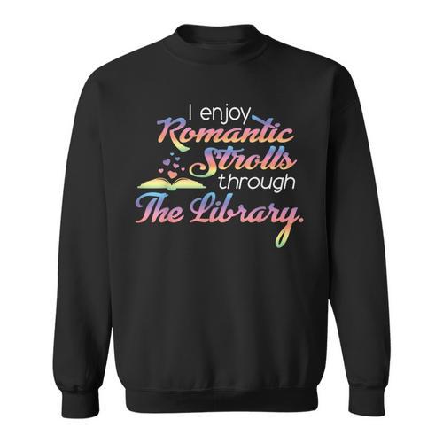 I Enjoy Romantic Strolls Through The Library Book Nerd Sweatshirt - Bookorys DE