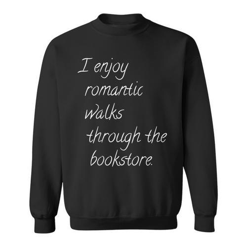 I Enjoy Romantic Walks Through The Bookstore Sweatshirt - Bookorys DE
