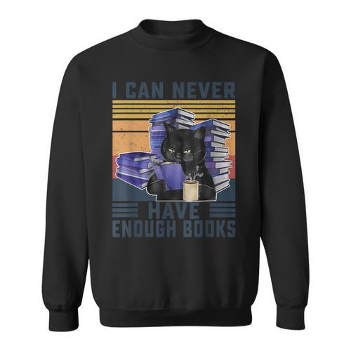 I Can Never Have Enough Books Bookworm Readers Teacher Men Women Sweatshirt - Bookorys