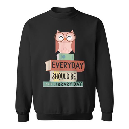 Everyday Should Be Library Day Cute Owl Reading Books Lover Sweatshirt - Bookorys