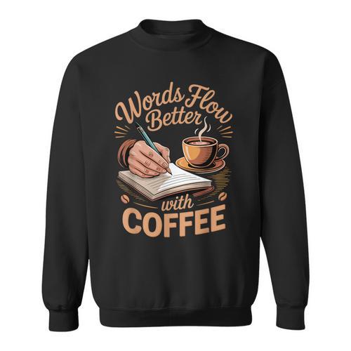 Words Flow Better Caffeine Coffee Drinker Book Writer Sweatshirt - Bookorys